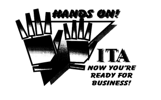 HANDS ON! ITA NOW YOU'RE READY FOR BUSINESS!