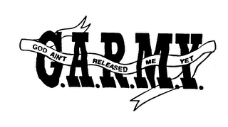 G.A.R.M.Y. GOD AIN'T RELEASED ME YET
