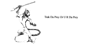 TRAK DA PREY OR U R DA PREY