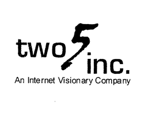 TWO5, INC. AN INTERNET VISIONARY COMPANY