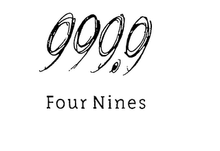 999.9 FOUR NINES