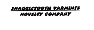 SNAGGLETOOTH VARMINTS NOVELTY COMPANY