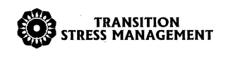 TRANSITION STRESS MANAGEMENT