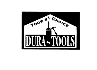 YOUR #1 CHOICE DURA-TOOLS