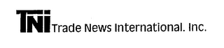 TNI TRADE NEWS INTERNATIONAL. INC.