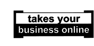 TAKES YOUR BUSINESS ONLINE