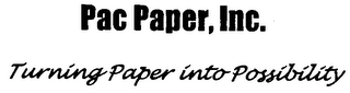 PAC PAPER, INC. TURNING PAPER INTO POSSIBILITY