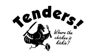 TENDERS! WHERE THE CHICKEN IS KICKIN'!