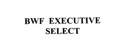 BWF EXECUTIVE SELECT