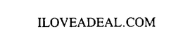 ILOVEADEAL.COM