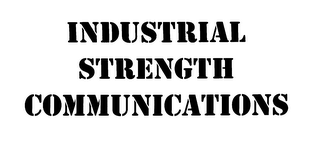 INDUSTRIAL STRENGTH COMMUNICATIONS