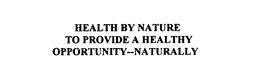 HEALTH BY NATURE TO PROVIDE A HEALTHY OPPORTUNITY--NATURALLY