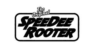 THE ORIGINAL SPEEDEE ROOTER