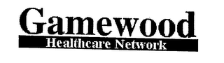 GAMEWOOD HEALTHCARE NETWORK