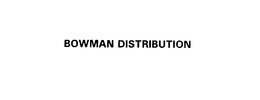 BOWMAN DISTRIBUTION