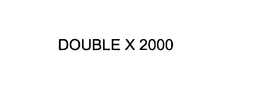 DOUBLE X 2000