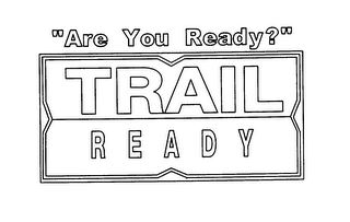 "ARE YOU READY?" TRAIL READY