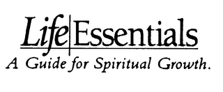 LIFE ESSENTIALS A GUIDE FOR SPIRITUAL GROWTH.