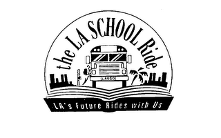 THE LA SCHOOL RIDE LAUSD LA'S FUTURE RIDES WITH US