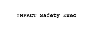 IMPACT SAFETY EXEC