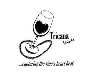 TRICANA WINES CAPTURING THE VINE'S HEART BEAT