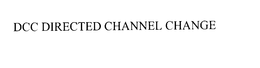 DCC DIRECTED CHANNEL CHANGE