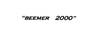 "BEEMER 2000"