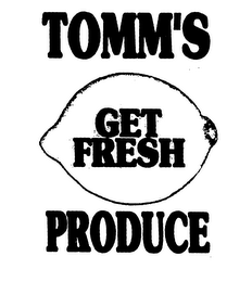 TOMM'S GET FRESH PRODUCE