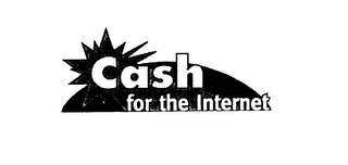 CASH FOR THE INTERNET