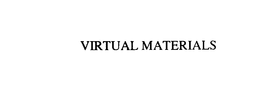 VIRTUAL MATERIALS