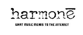 HARMONE WHAT MUSIC TO THE INTERNET