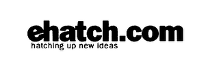 EHATCH.COM HATCHING UP NEW IDEAS