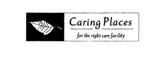 CARING PLACES FOR THE RIGHT CARE FACILITY