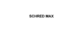 SCHRED MAX