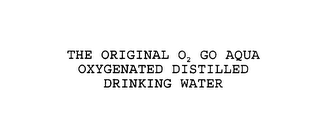 THE ORIGINAL O2 GO AQUA OXYGENATED DISTILLED DRINKING WATER