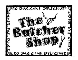 SO DOGGONE DELICIOUS THE BUTCHER SHOP!