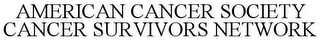 AMERICAN CANCER SOCIETY CANCER SURVIVORS NETWORK