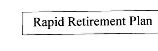 RAPID RETIREMENT PLAN