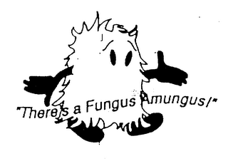 "THERE'S A FUNGUS AMUNGUS!"