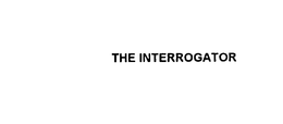 THE INTERROGATOR
