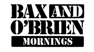 BAX AND O'BRIEN MORNINGS