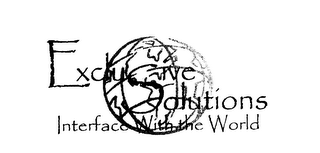 EXCLUSIVE SOLUTIONS INTERFACE WITH THE WORLD