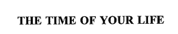 THE TIME OF YOUR LIFE