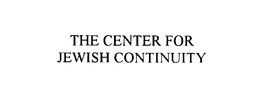 THE CENTER FOR JEWISH CONTINUITY