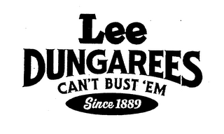 LEE DUNGAREES CAN'T BUST 'EM SINCE 1889