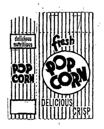 FRESH POP CORN DELICIOUS CRISP DELICIOUS NUTRITIOUS POP CORN