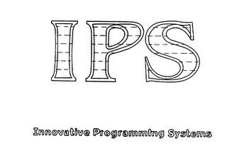 I P S INNOVATIVE PROGRAMMING SYSTEMS