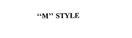"M" STYLE