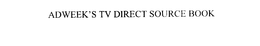 ADWEEK'S TV DIRECT SOURCE BOOK