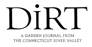 DIRT A GARDEN JOURNAL FROM THE CONNECTICUT RIVER VALLEY